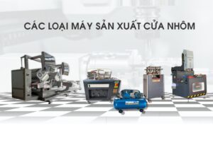 Sản Xuất Cửa Nhôm Cần Những Máy Nào?