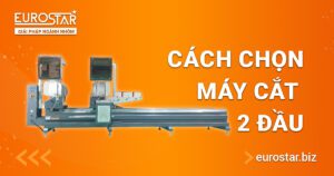 Hướng Dẫn Chọn Mua Máy Cắt Nhôm 2 Đầu Giá Rẻ