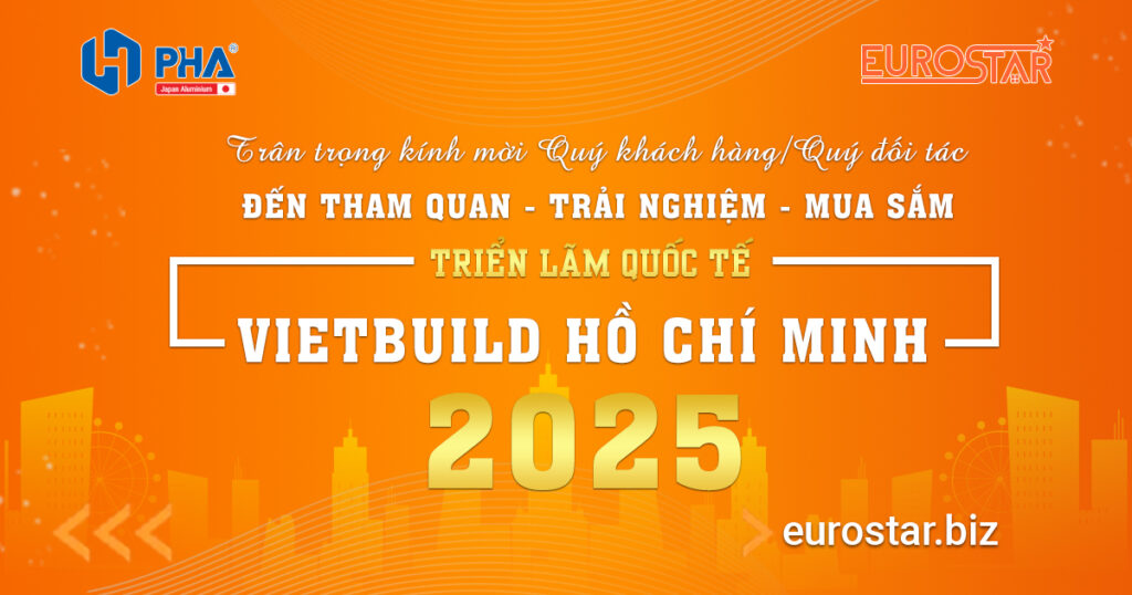 Giải pháp nhôm nội thất toàn diện của Pha và Eurostar tại Vietbuild 2025