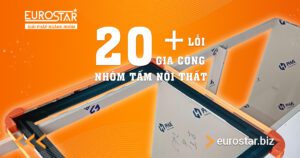 20+ Lỗi Gia Công Nhôm Tấm Nội Thất Thường Gặp & Cách Khắc Phục